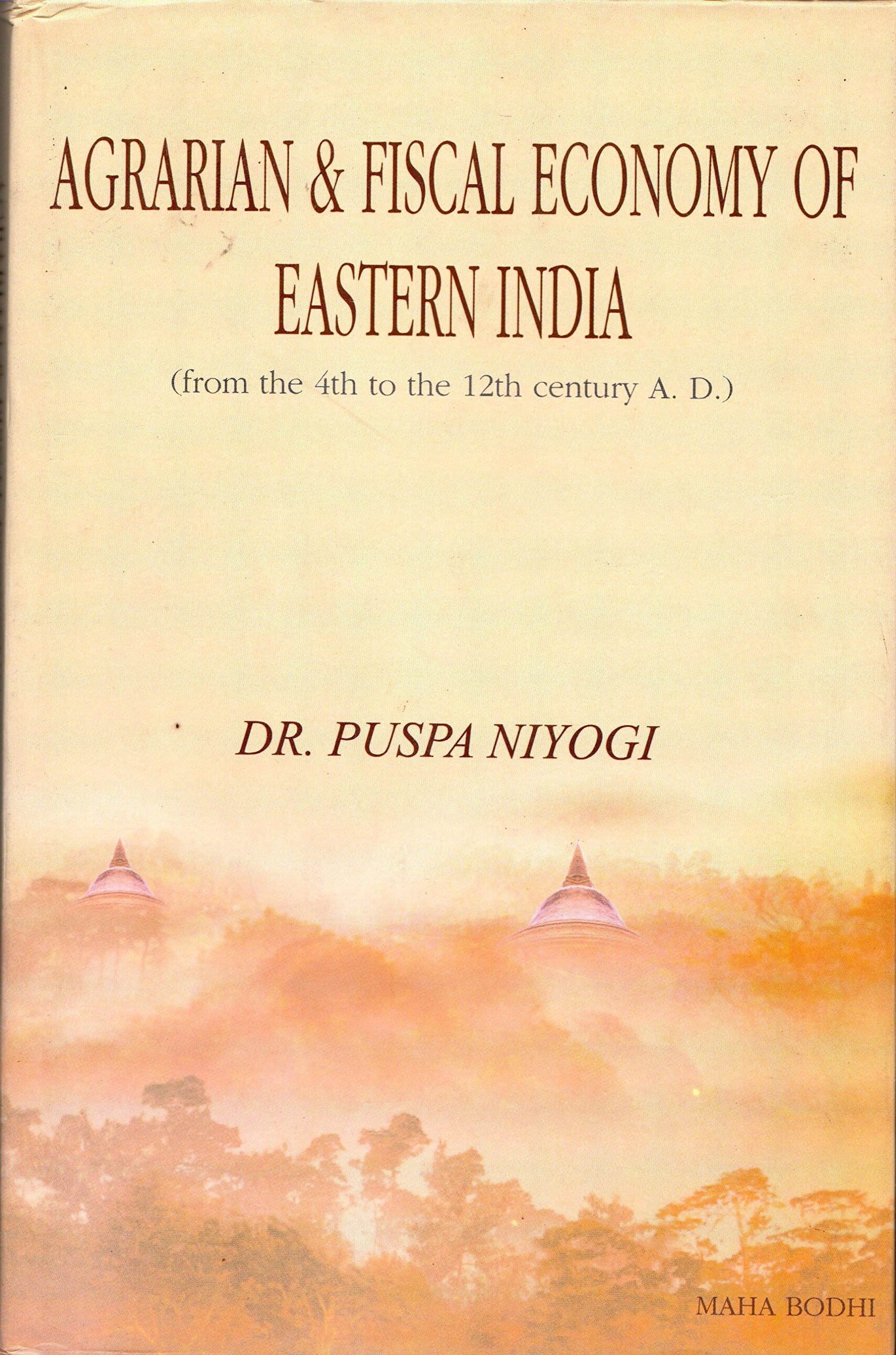 Agrarian And Fiscal Economy Of Eastern India: From The 4Th To The 12Th Century A.D.