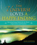 The Universe Loves a Happy Ending: Becoming Energy Guardians and EcoHealers for the Planet, Organizations, and Ourselves