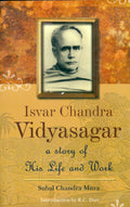 Isvar Chandra Vidyasagar: A Story Of His Life And Work