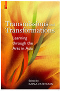 TRANSMISSIONS AND TRANSFORMATIONS  LEARNING THROUGH THE ARTS IN ASIA