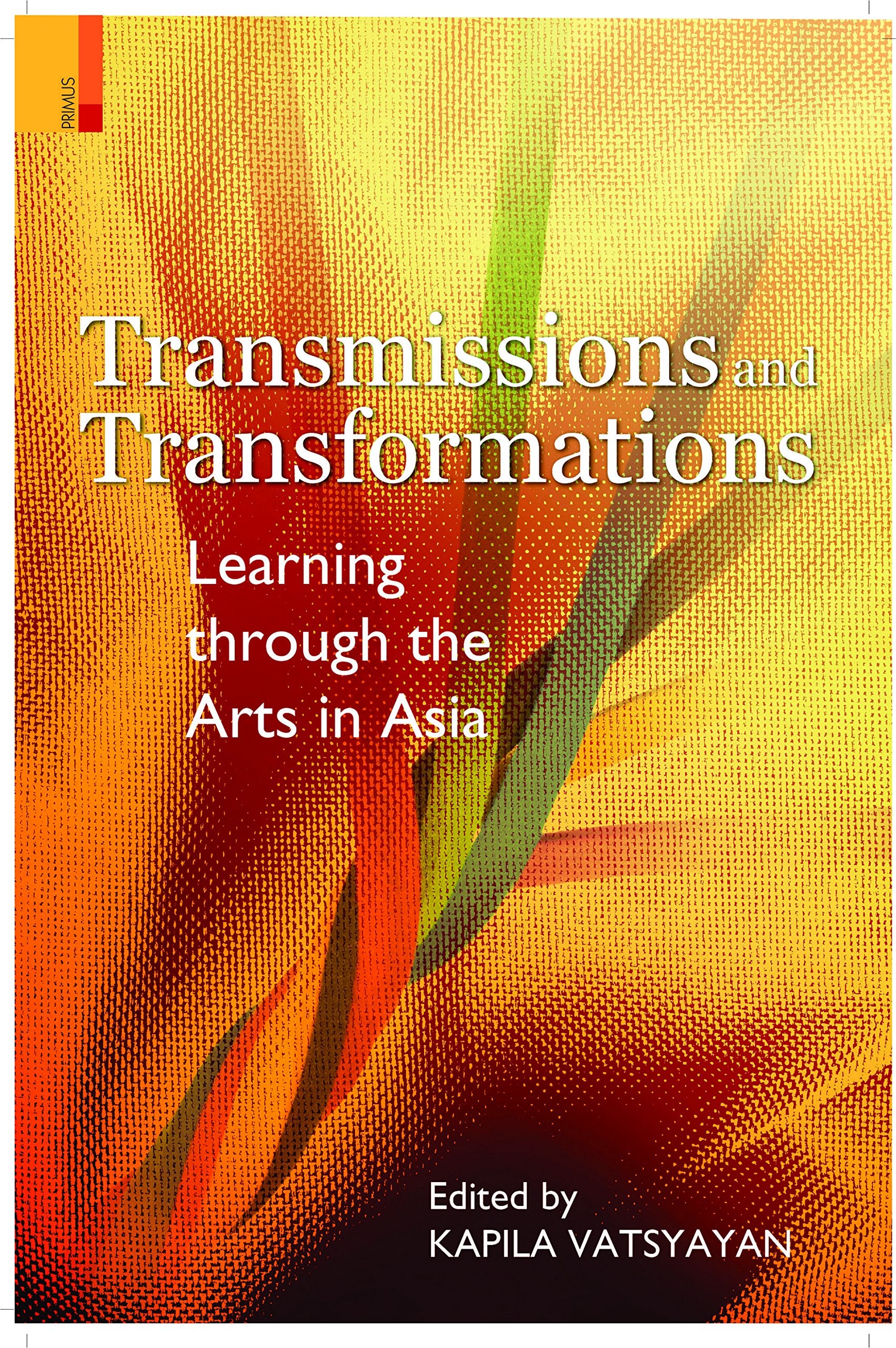 TRANSMISSIONS AND TRANSFORMATIONS  LEARNING THROUGH THE ARTS IN ASIA