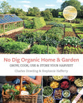 No Dig Organic Home & Garden: Grow, Cook, Use, and Store Your Harvest