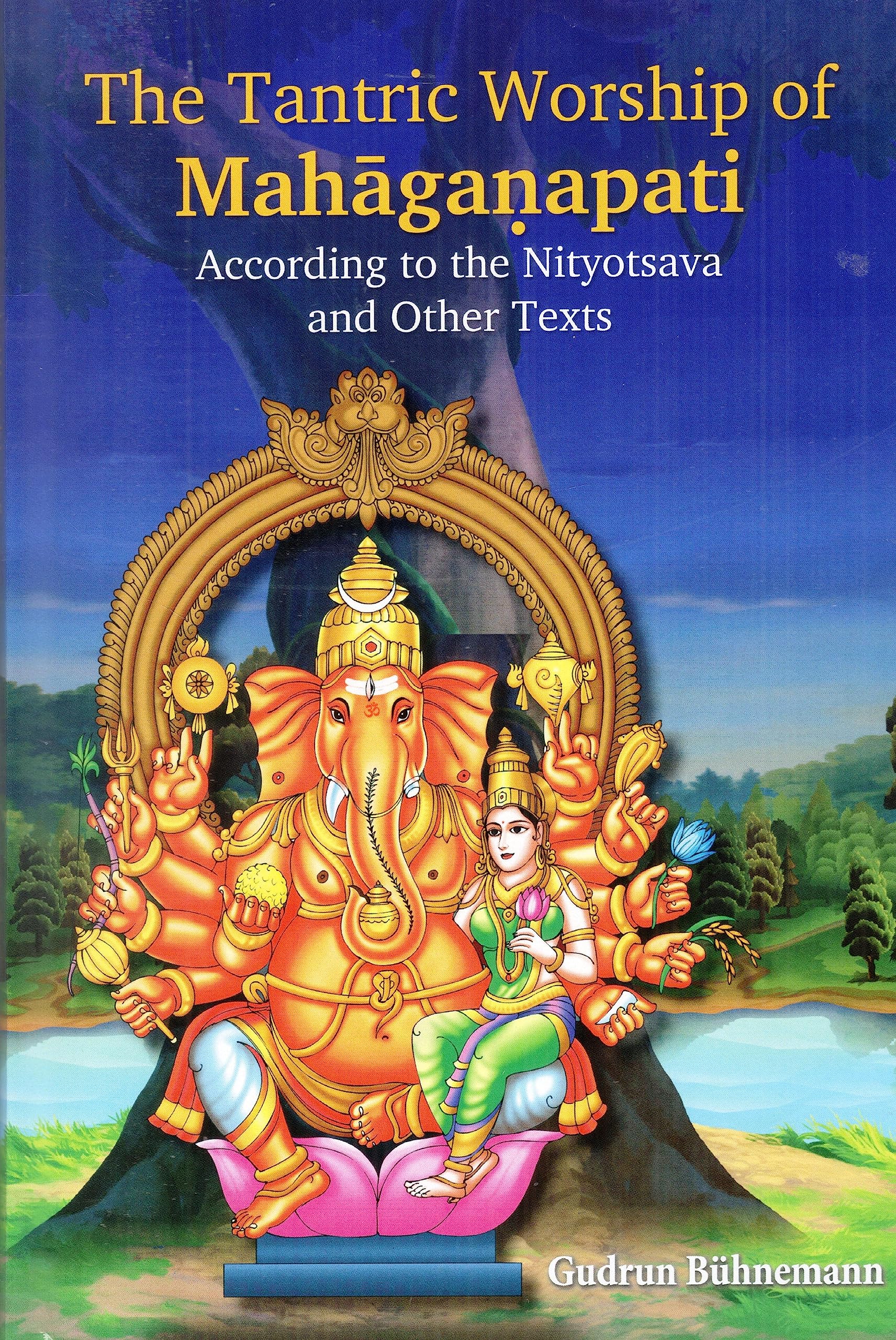 The Tantric Worship Of Mahgaapati According To The Nityotsava And Other Texts, 2 Parts (Bound In One)