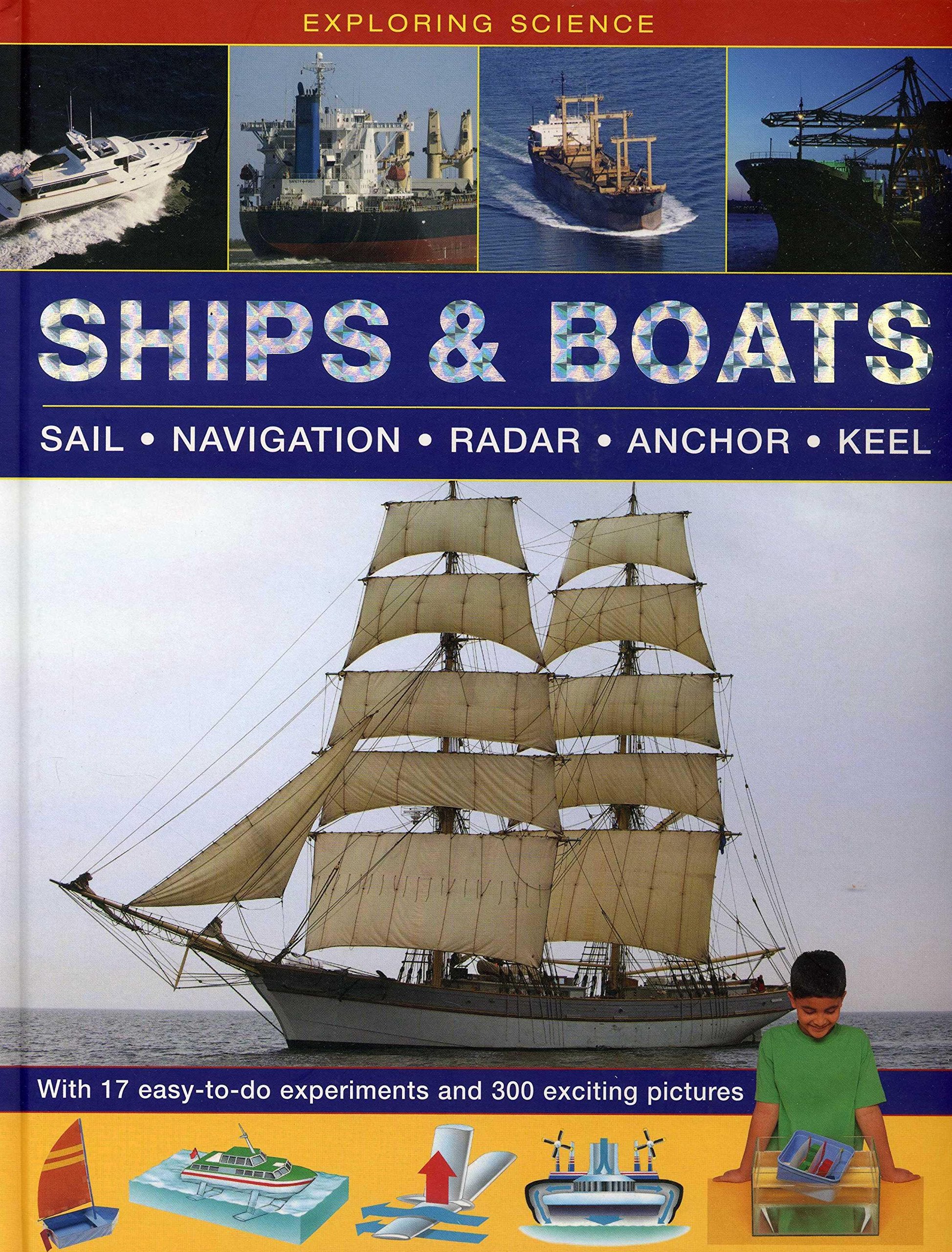 Exploring Science: Ships & Boats: With 17 EasyToDo Experiments And 300 Exciting Pictures