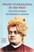 Swami Vivekananda In The WestNew Discoveries, Vol. 1: His Prophetic Mission, Part 1