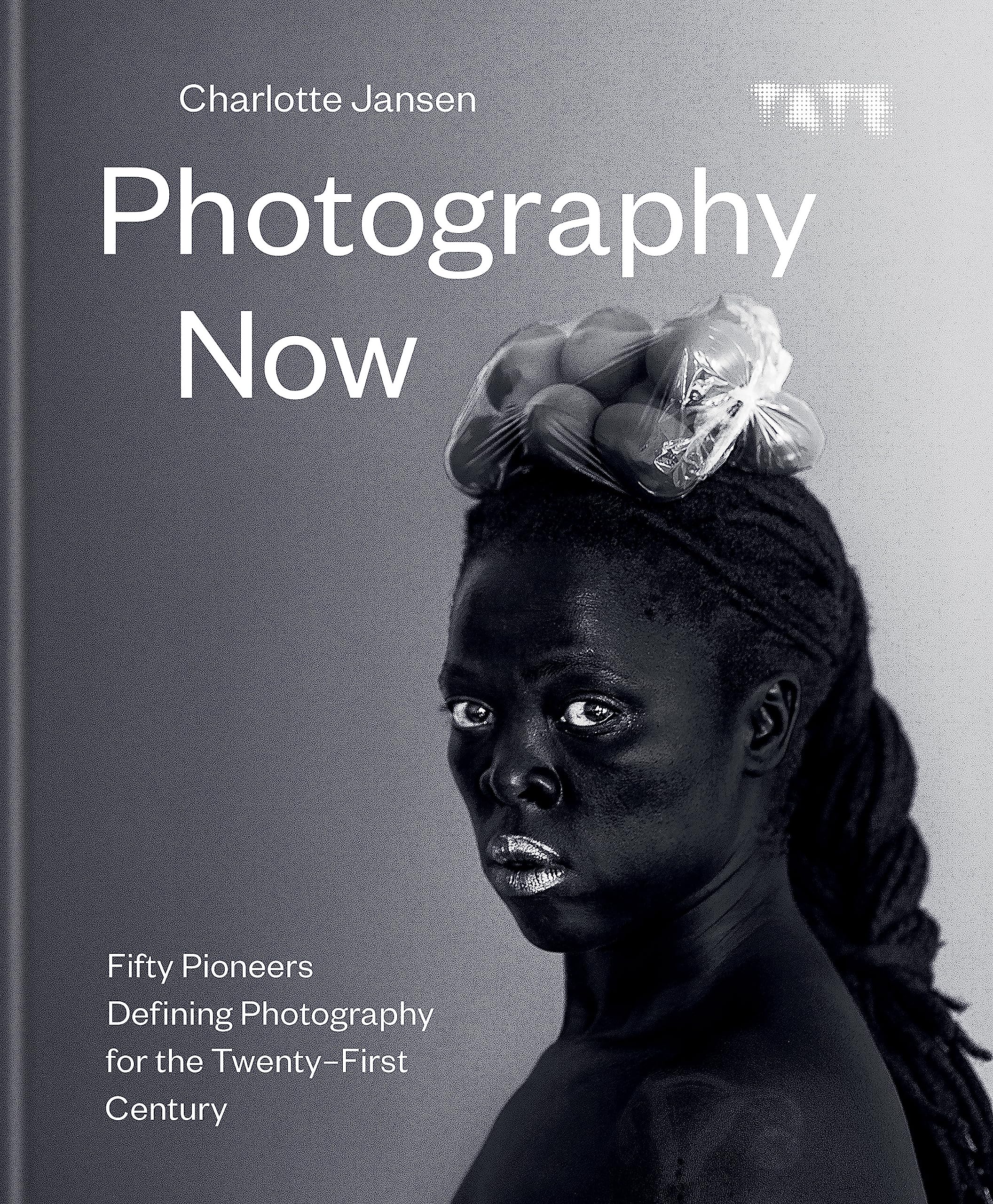 Photography Now: Fifty Pioneers Defining Photography for the TwentyFirst Century