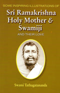 Some Inspiring Illustrations of Sri Ramakrishna, Holy Mother & Swamiji and Their Love