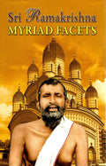 Sri Ramakrishna: Myriad Facets