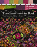 The Embroidery Book: Visual Resource of Color & Design  149 Stitches  StepbyStep Guide