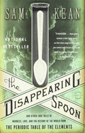 The Disappearing Spoon: And Other True Tales of Madness, Love, and the History of the World from the Periodic Table of the Eleme