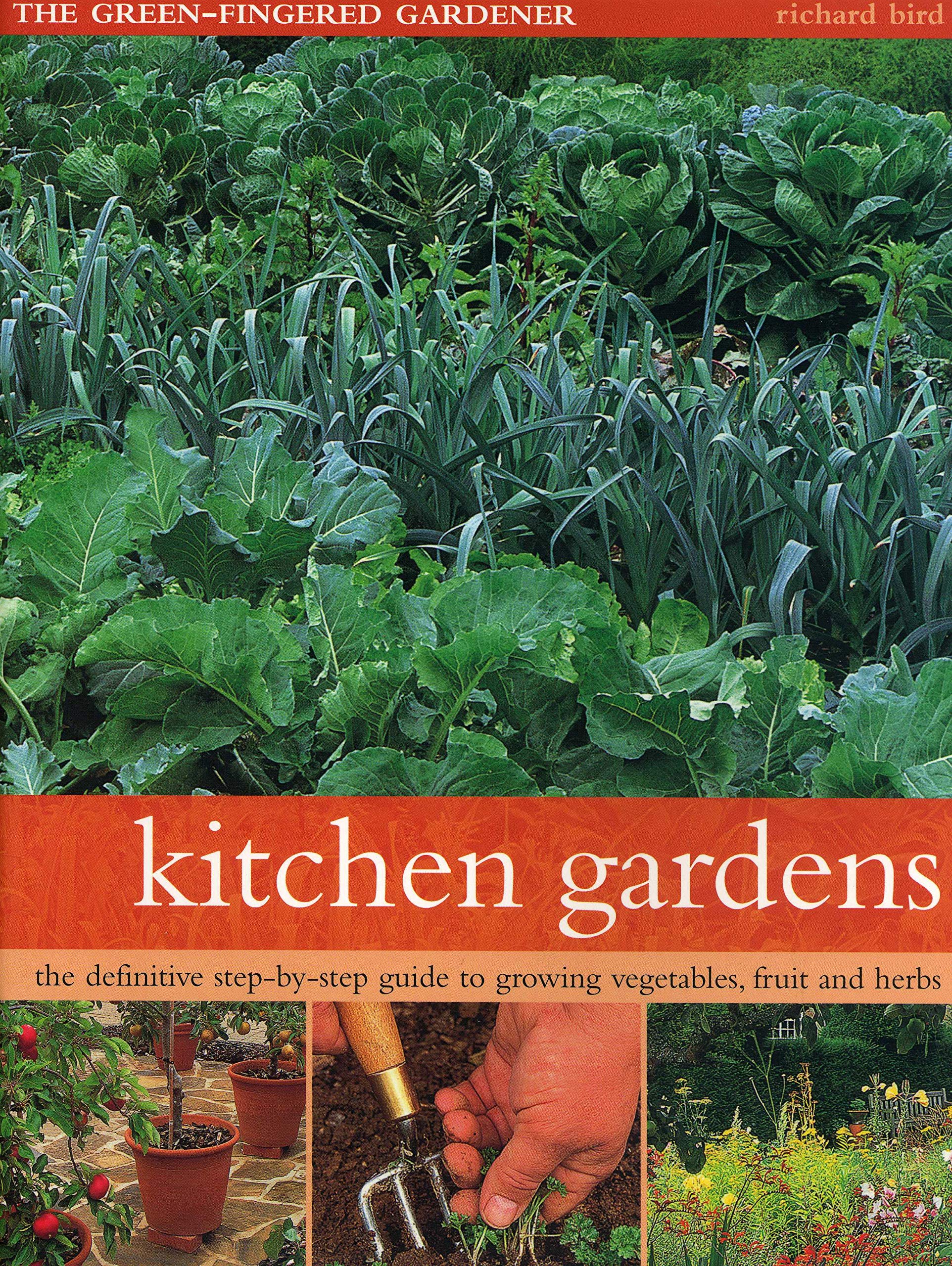 Kitchen Gardens: The GreenFingered Gardener: The Definitive StepByStep Guide To Growing Fruit, Vegetables And Herbs