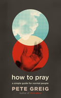 How to Pray: A Simple Guide for Normal People