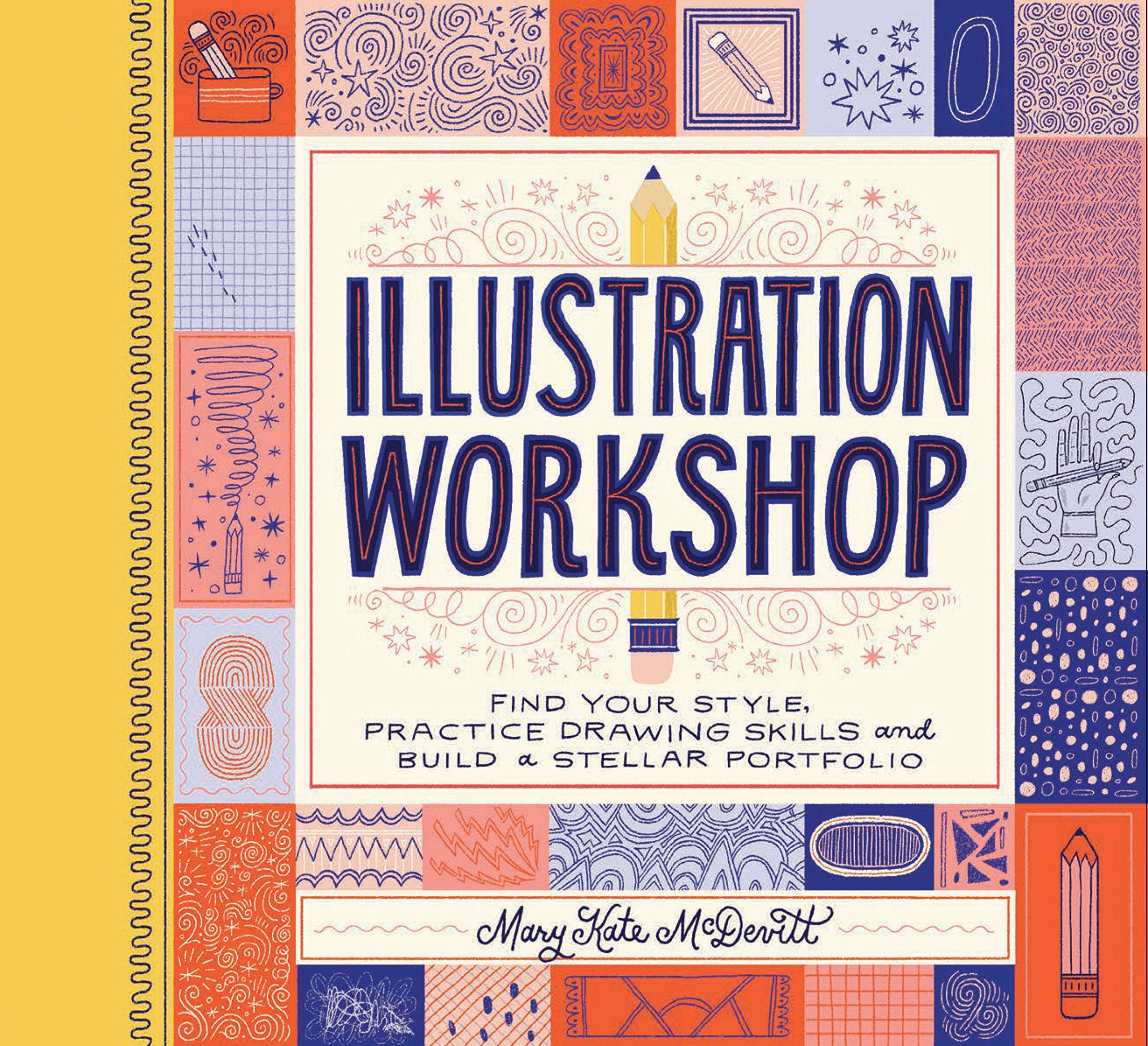 Illustration Workshop: Find Your Style, Practice Drawing Skills, and Build a Stellar Portfolio (Craft Books, Books for Artists, 