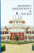 Property, Aristocracy & The Raj: A Course Of Lectures Delivered On The Subject Eighteenth Century Bengal At VisvaBharati