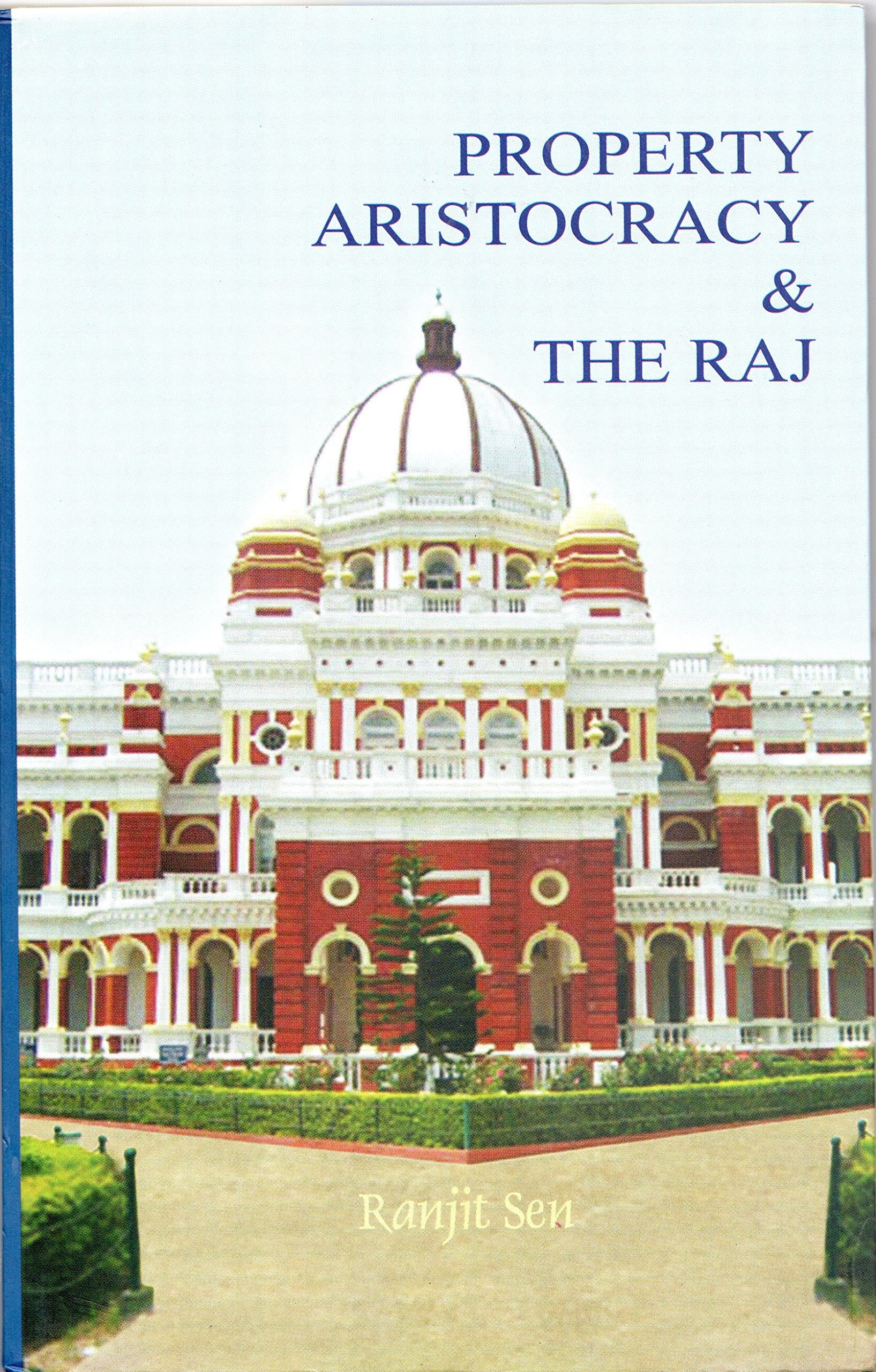 Property, Aristocracy & The Raj: A Course Of Lectures Delivered On The Subject Eighteenth Century Bengal At VisvaBharati