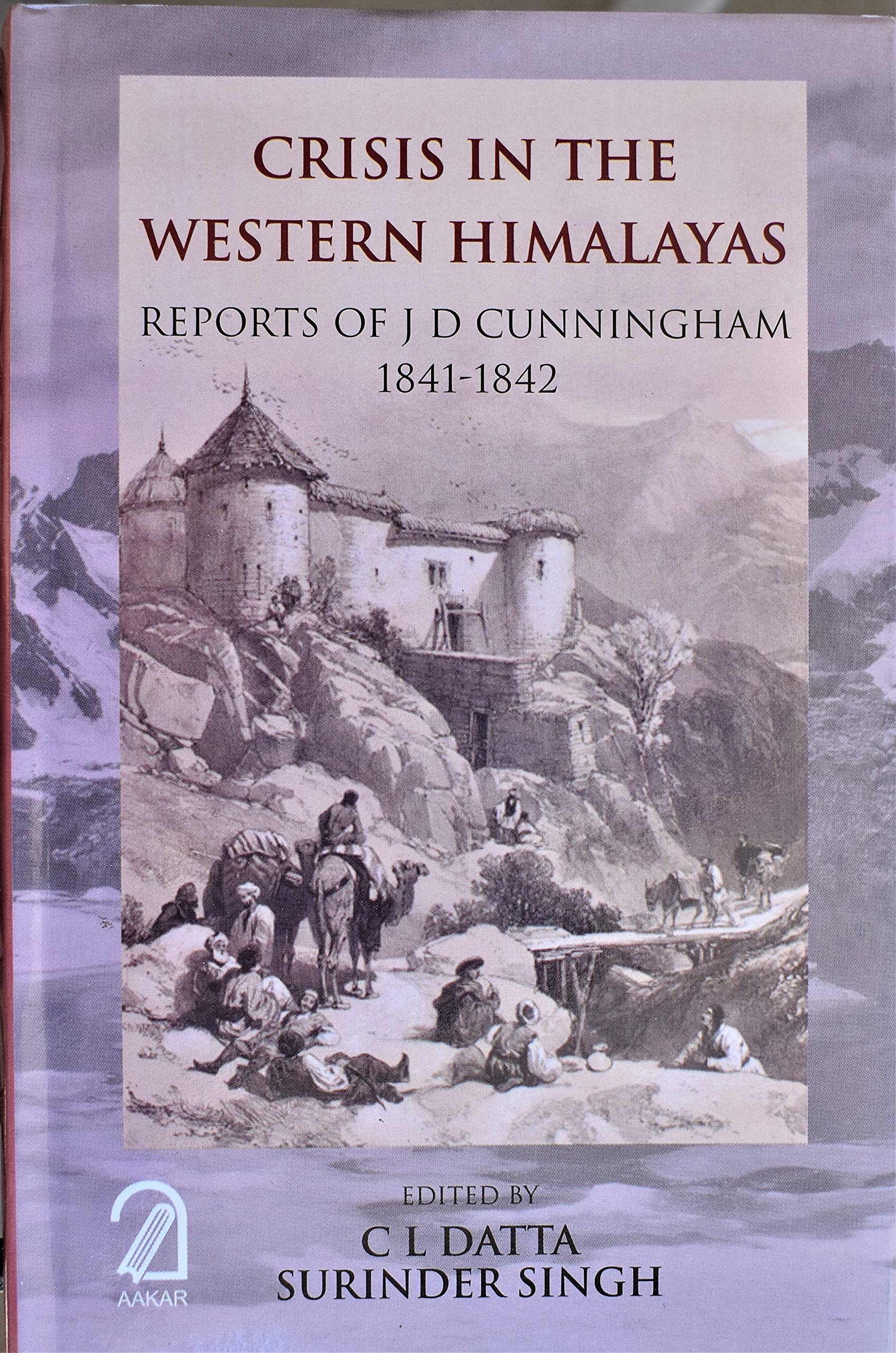 Crisis In The Western Himalayas: Reports Of J.D. Cunningham, 18411842