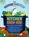The Backyard Homestead Book of Kitchen KnowHow: FieldtoTable Cooking Skills