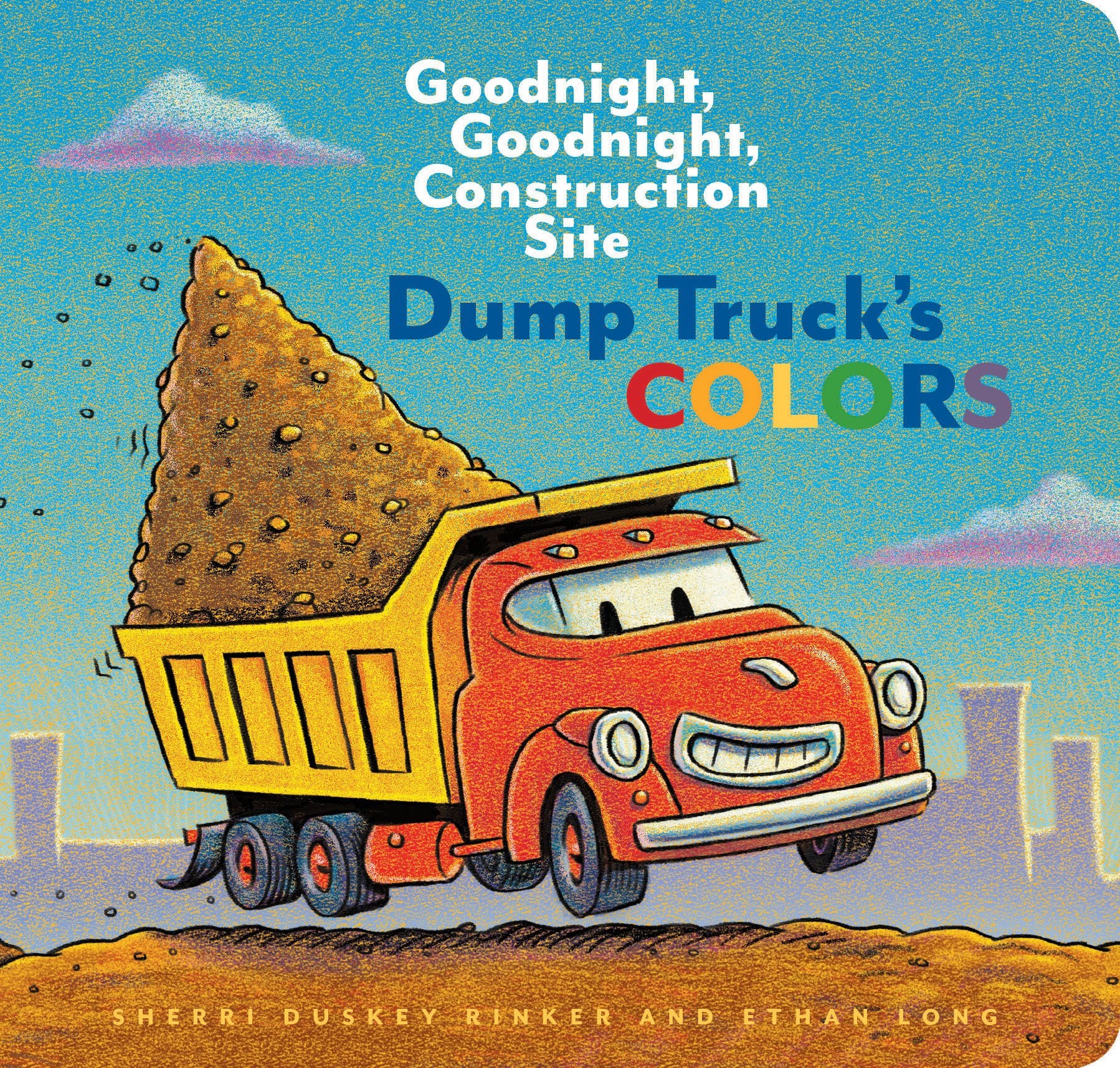Dump Trucks Colors: Goodnight, Goodnight, Construction Site