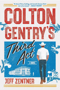 Colton Gentrys Third Act: A Novel