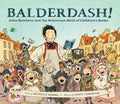 Balderdash!: John Newbery and the Boisterous Birth of Childrens Books (Nonfiction Books for Kids, Early Elementary History Book