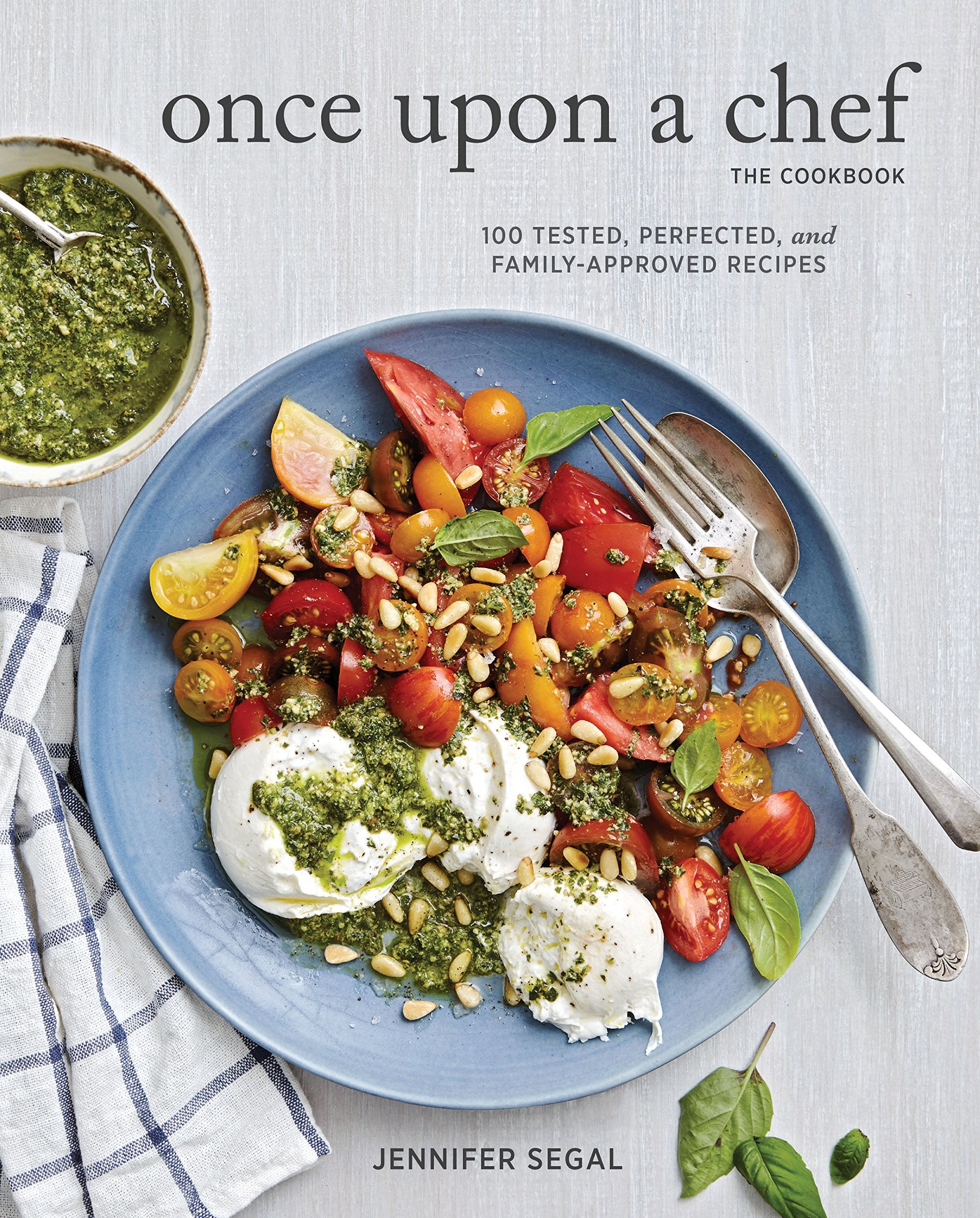 Once Upon a Chef, the Cookbook: 100 Tested, Perfected, and FamilyApproved Recipes