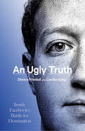 AN UGLY TRUTH: INSIDE FACEBOOKS BATTLE FOR DOMINATION