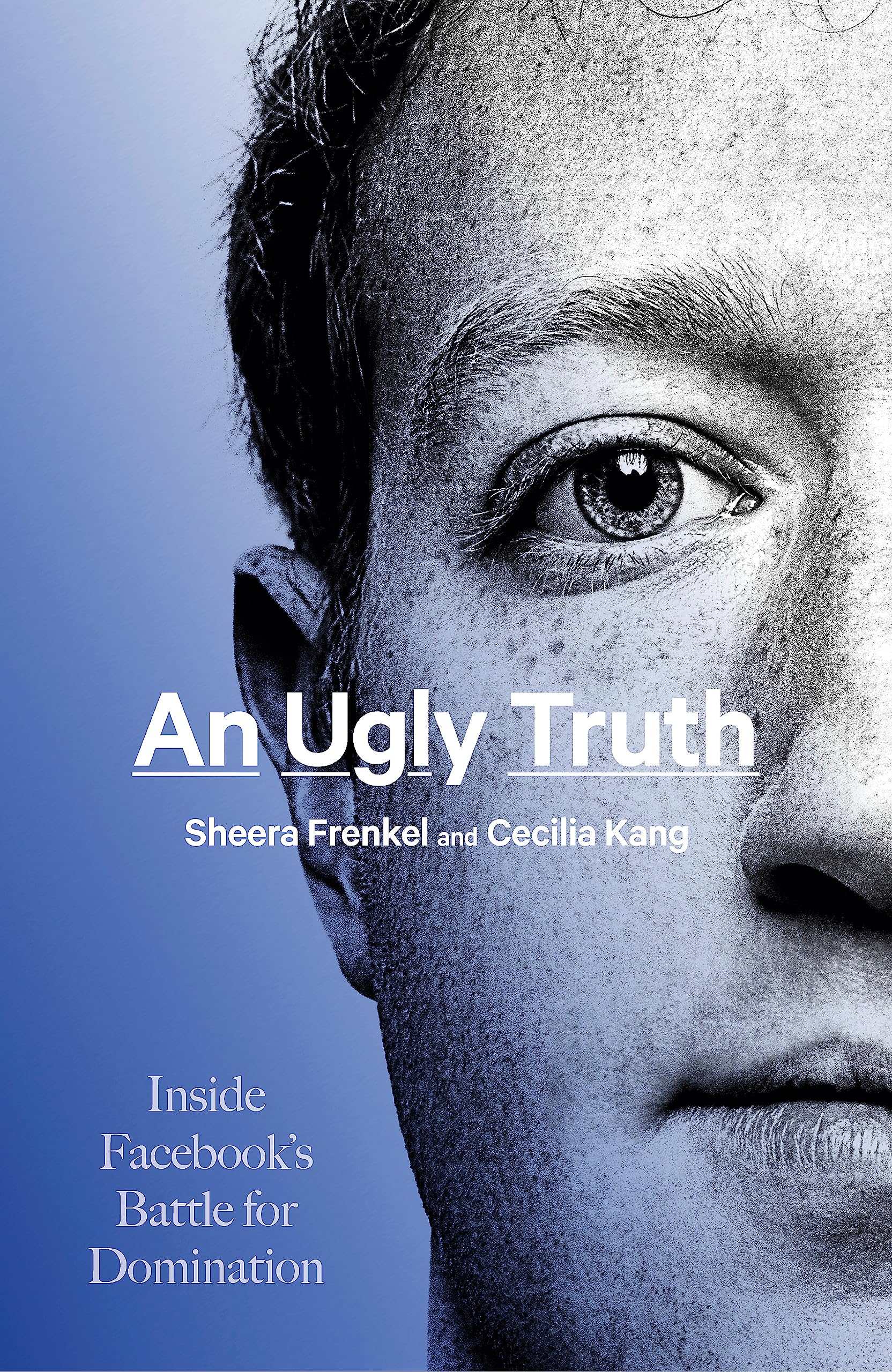 AN UGLY TRUTH: INSIDE FACEBOOKS BATTLE FOR DOMINATION