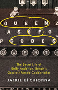 The Queen Of Codes: The Secret Life Of Emily Anderson, BritainS Greatest Female Code Breaker