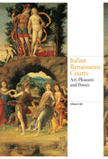 Italian Renaissance Courts: Art, Pleasure and Power (Renaissance Art)