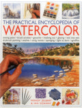 The Practical Encyclopedia of Watercolor: mixing paint, brush strokes, gouache, masking out, glazing, wetintowet, drybrush pai