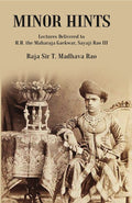 Minor Hints : Lectures Delivered To H.H. The Maharaja Gaekwar, Sayaji Rao Iii [Hardcover]