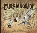 An Illustrated Book of Loaded Language: learn to hear whats left unsaid