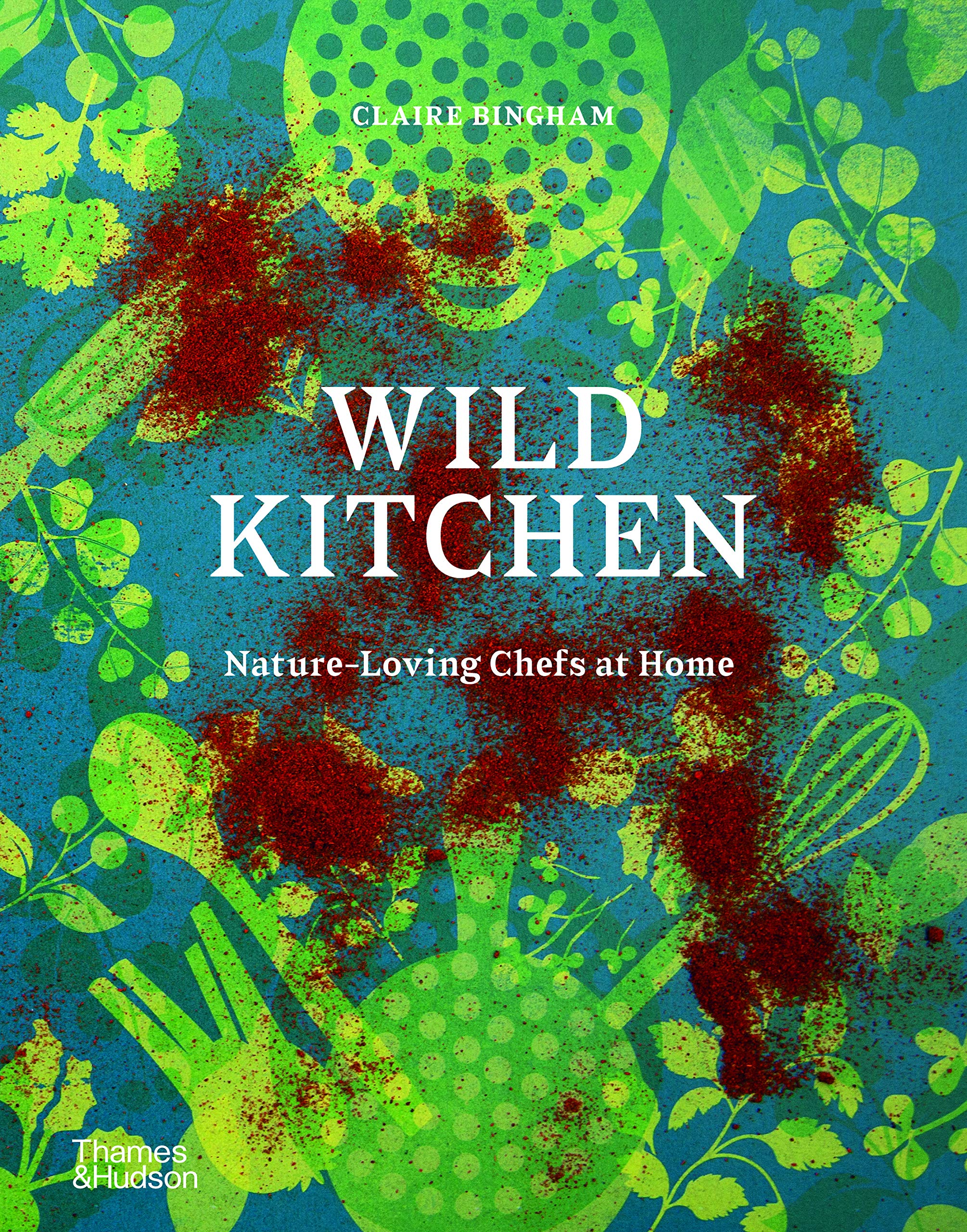 Wild Kitchen: NatureLoving Chefs at Home