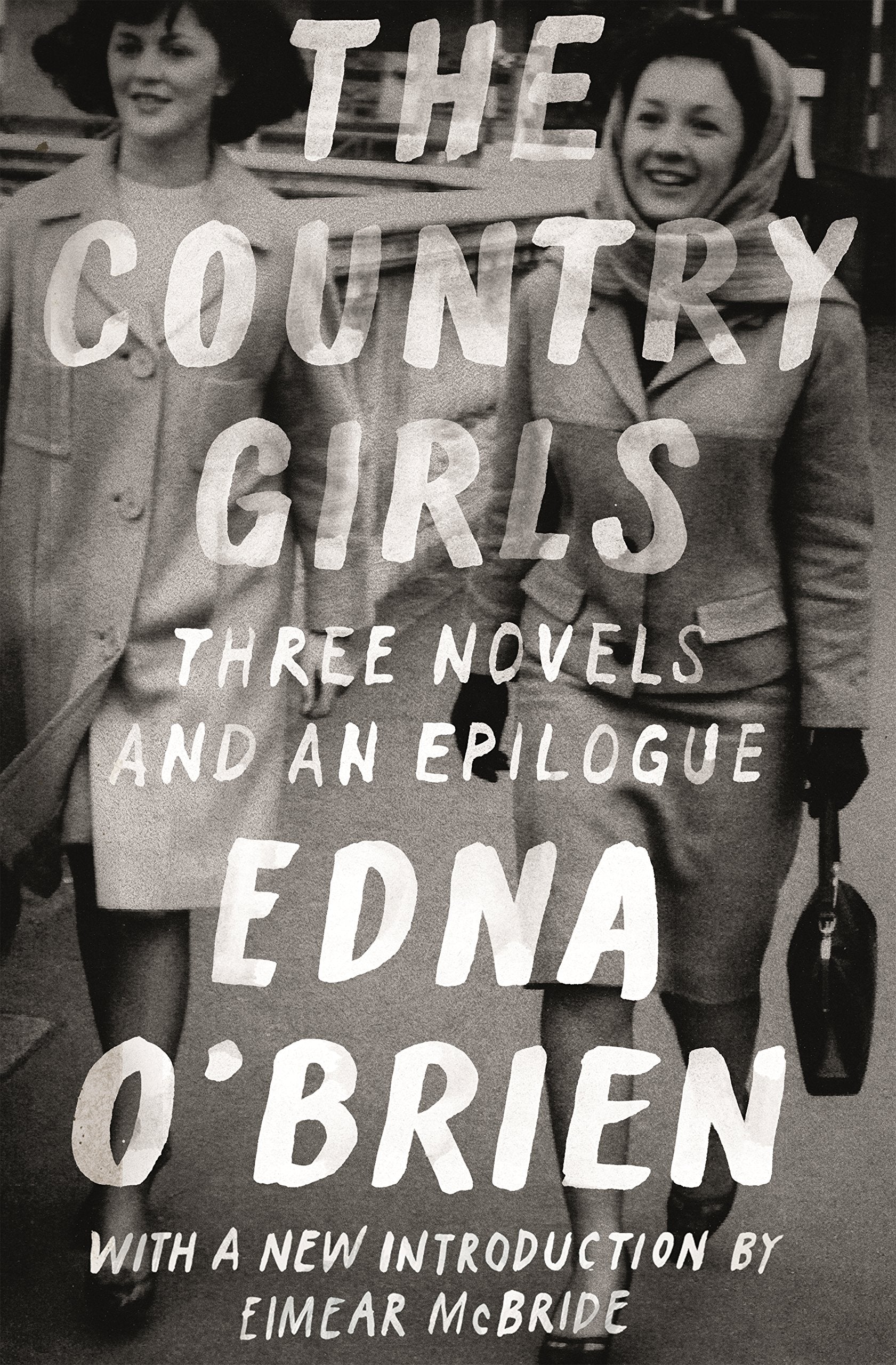 The Country Girls: Three Novels and an Epilogue: (The Country Girl; The Lonely Girl; Girls in Their Married Bliss; Epilogue) (FS