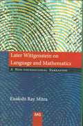 Later Wittgenstein on Language and Mathematics A Non Foundational Narration