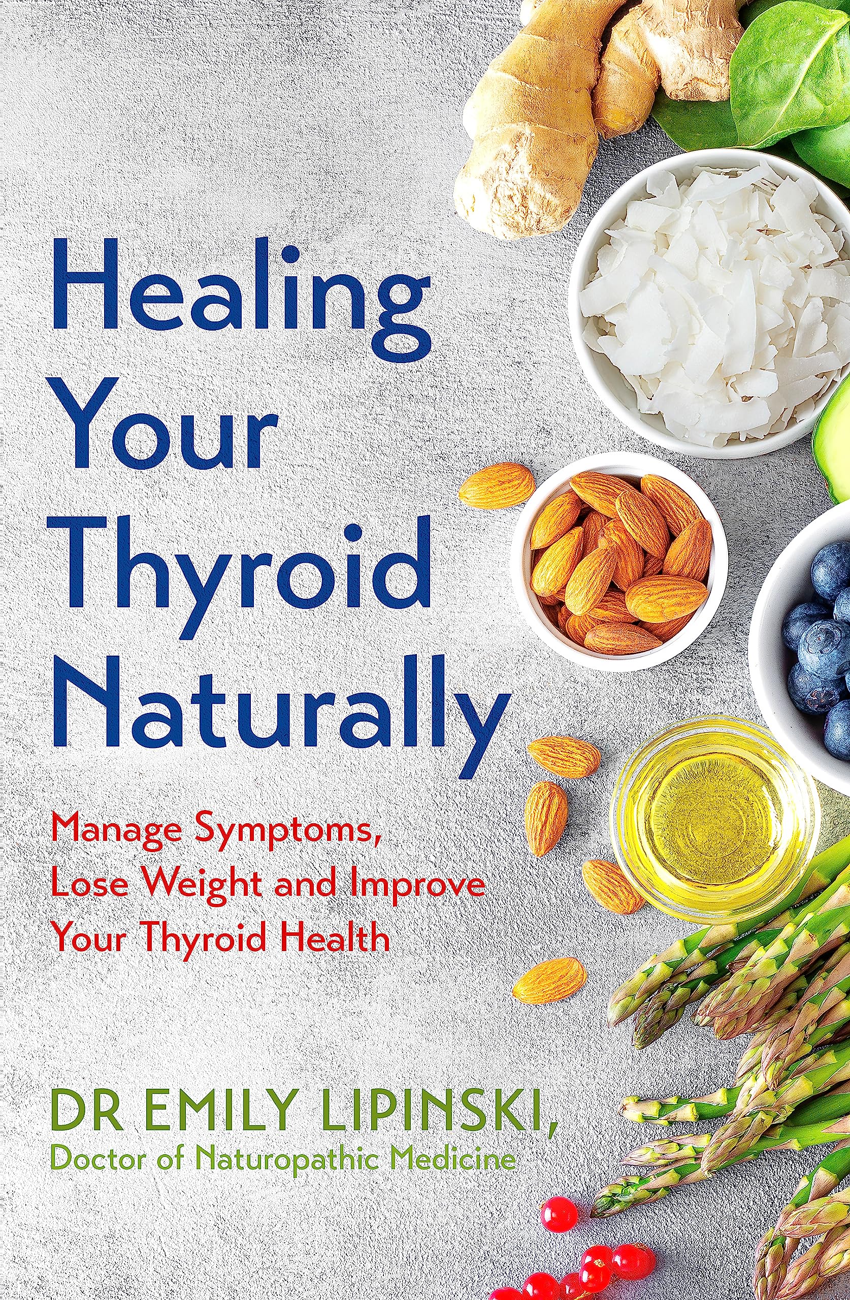 HEALING YOUR THYROID NATURALLY: MANAGE SYMPTOMS, LOSE WEIGHT AND IMPROVE YOUR THYROID HEALTH