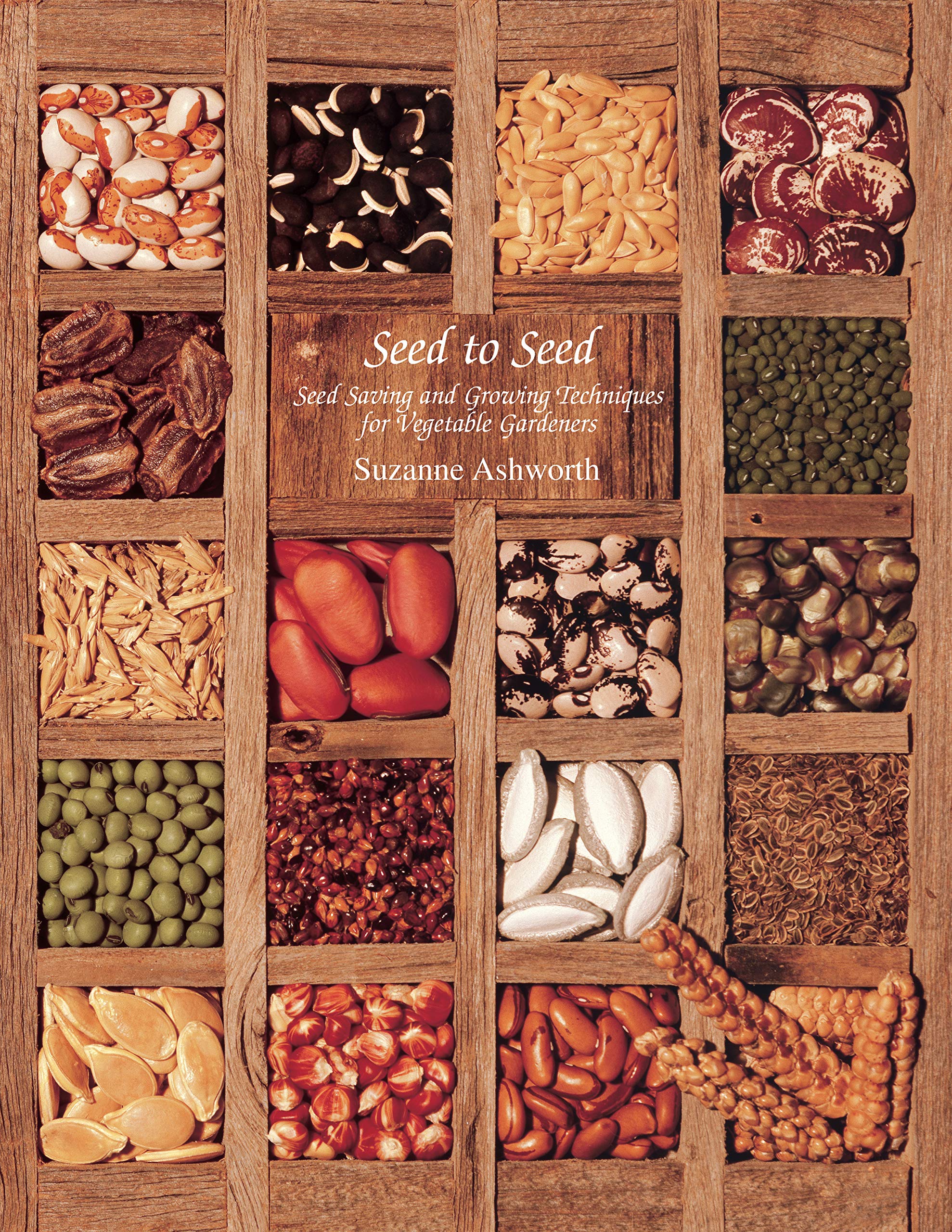 Seed to Seed: Seed Saving and Growing Techniques for Vegetable Gardeners, 2nd Edition