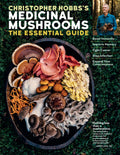 Christopher Hobbss Medicinal Mushrooms: The Essential Guide: Boost Immunity, Improve Memory, Fight Cancer, Stop Infection, and 
