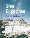 She Explores: Stories of LifeChanging Adventures on the Road and in the Wild (Solo Travel Guides, Travel Essays, Women Hiking B