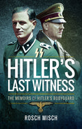 Hitlers Last Witness: The Memoirs of Hitlers Bodyguard