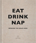 Eat Drink Nap: Bringing the House Home