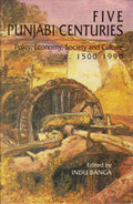 FIVE PUNJABI CENTURIES: POLITY, ECONOMY, SOCIETY AND CULTURE C.15001990: ESSAYS FOR J.S. GREWAL ()