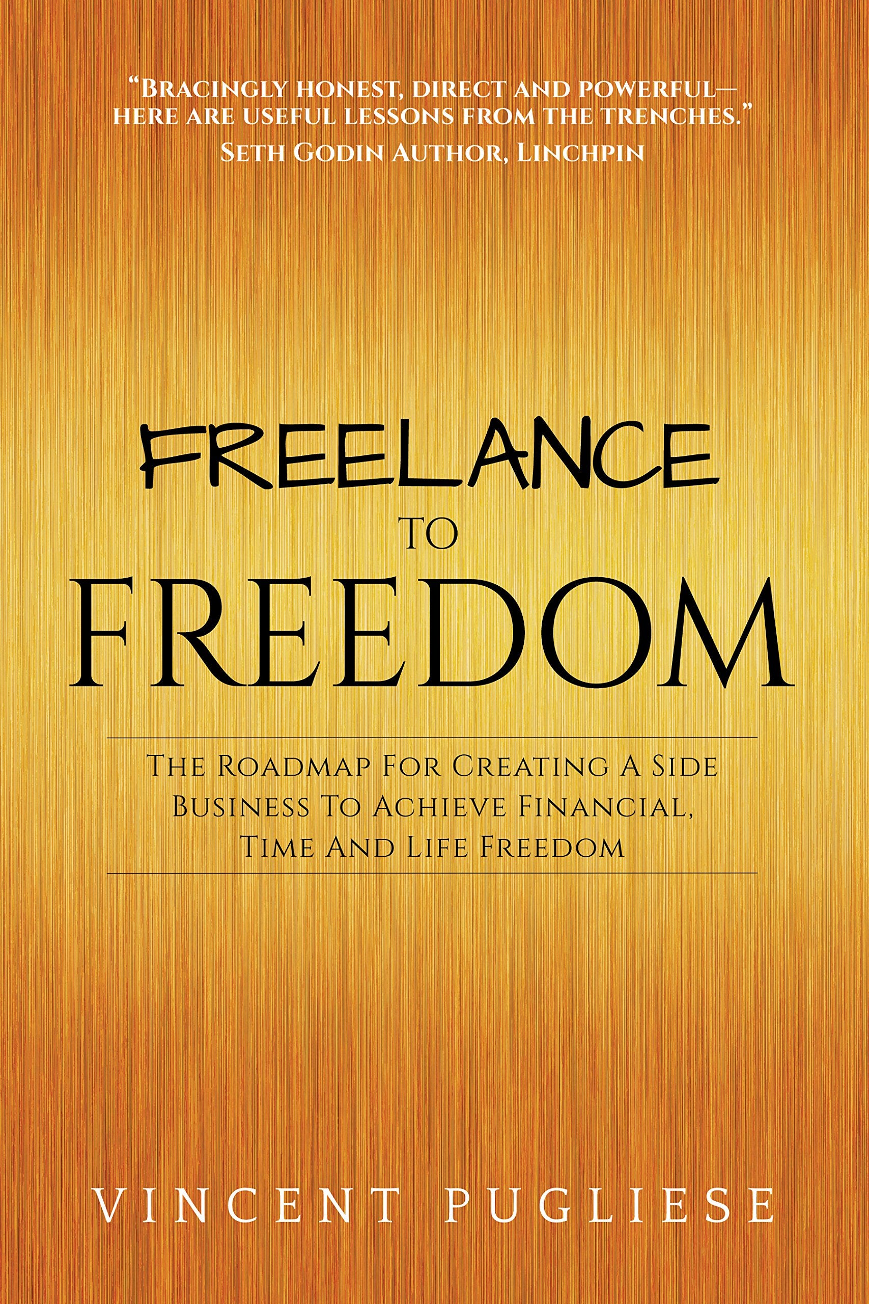 Freelance to Freedom: Using Your Talents to Build a Life That Is Financially and Time Free