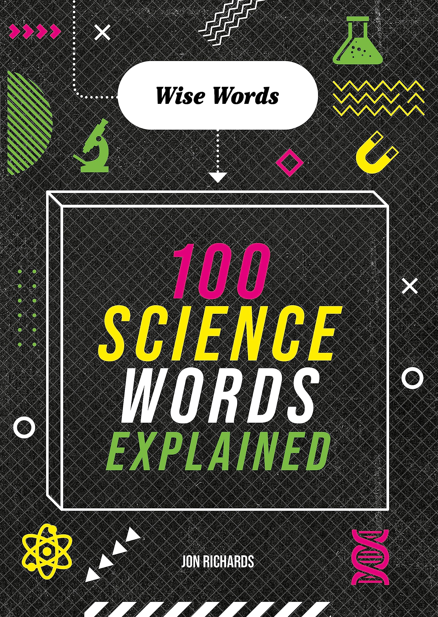 WISE WORDS: 100 SCIENCE WORDS EXPLAINED