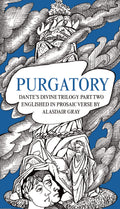 PURGATORY: Dantes Divine Trilogy Part Two. Decorated and Englished in Prosaic Verse by Alasdair Gray