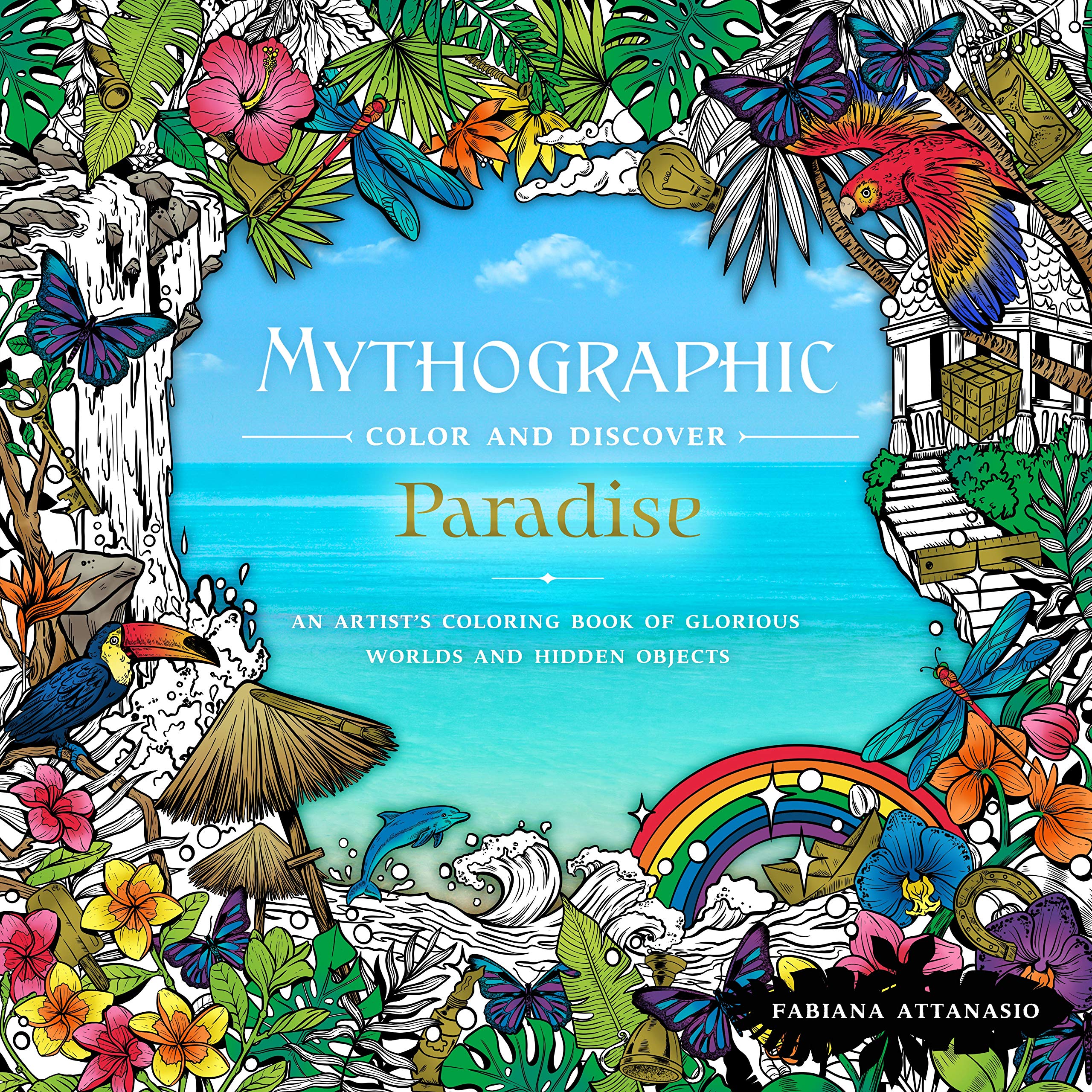 Mythographic Color & Discover: Paradise: An Artists Coloring Book of Glorious Worlds and Hidden Objects