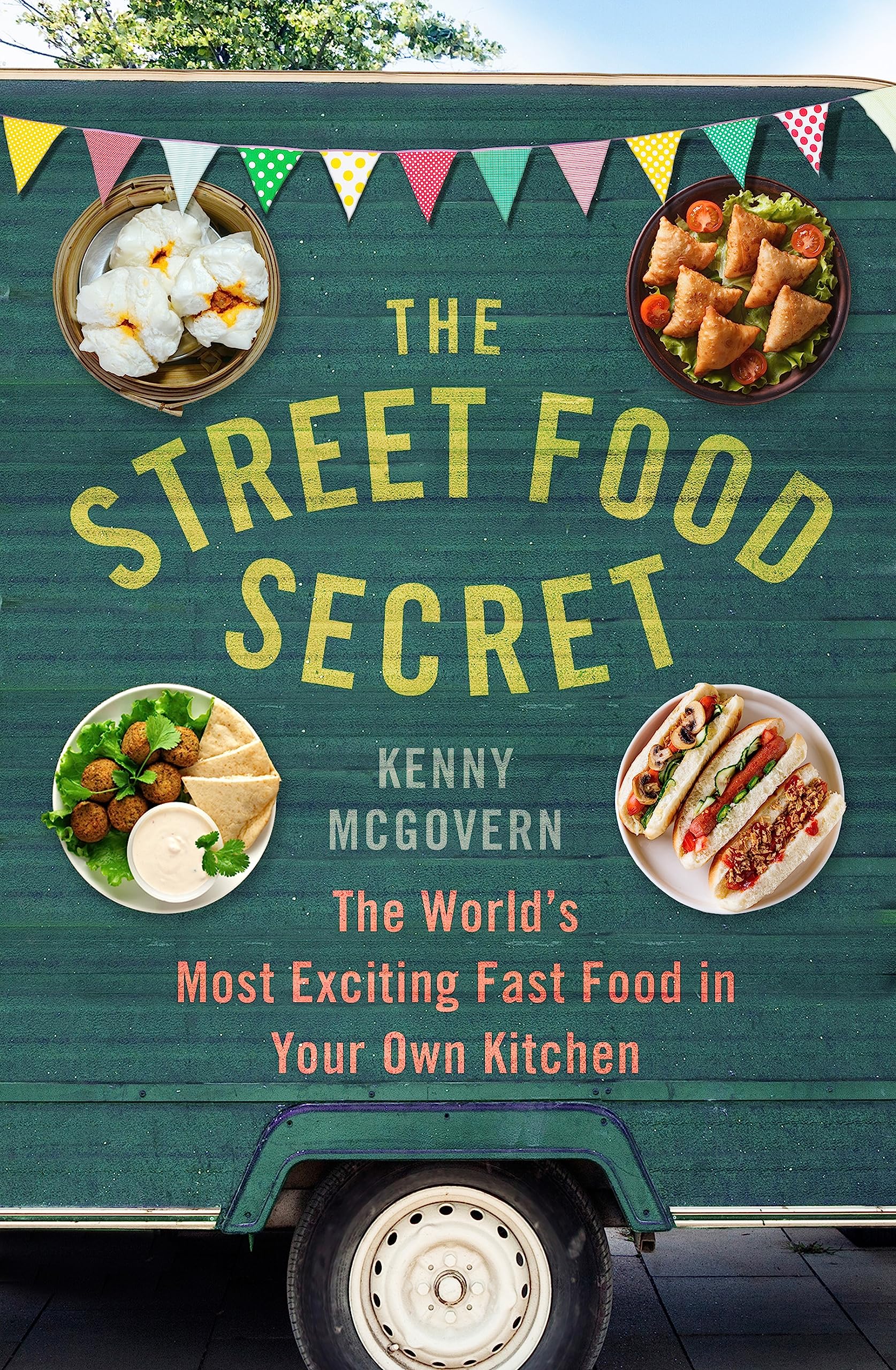 The Street Food Secret: The Worlds Most Exciting Fast Food in Your Own Kitchen