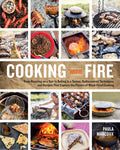 Cooking with Fire: From Roasting on a Spit to Baking in a Tannur, Rediscovered Techniques and Recipes That Capture the Flavors o