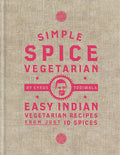 Simple Spice Vegetarian: Easy Indian Vegetarian Recipes From Just 10 Spices