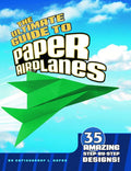 The Ultimate Guide to Paper Airplanes: 35 Amazing StepByStep Designs!